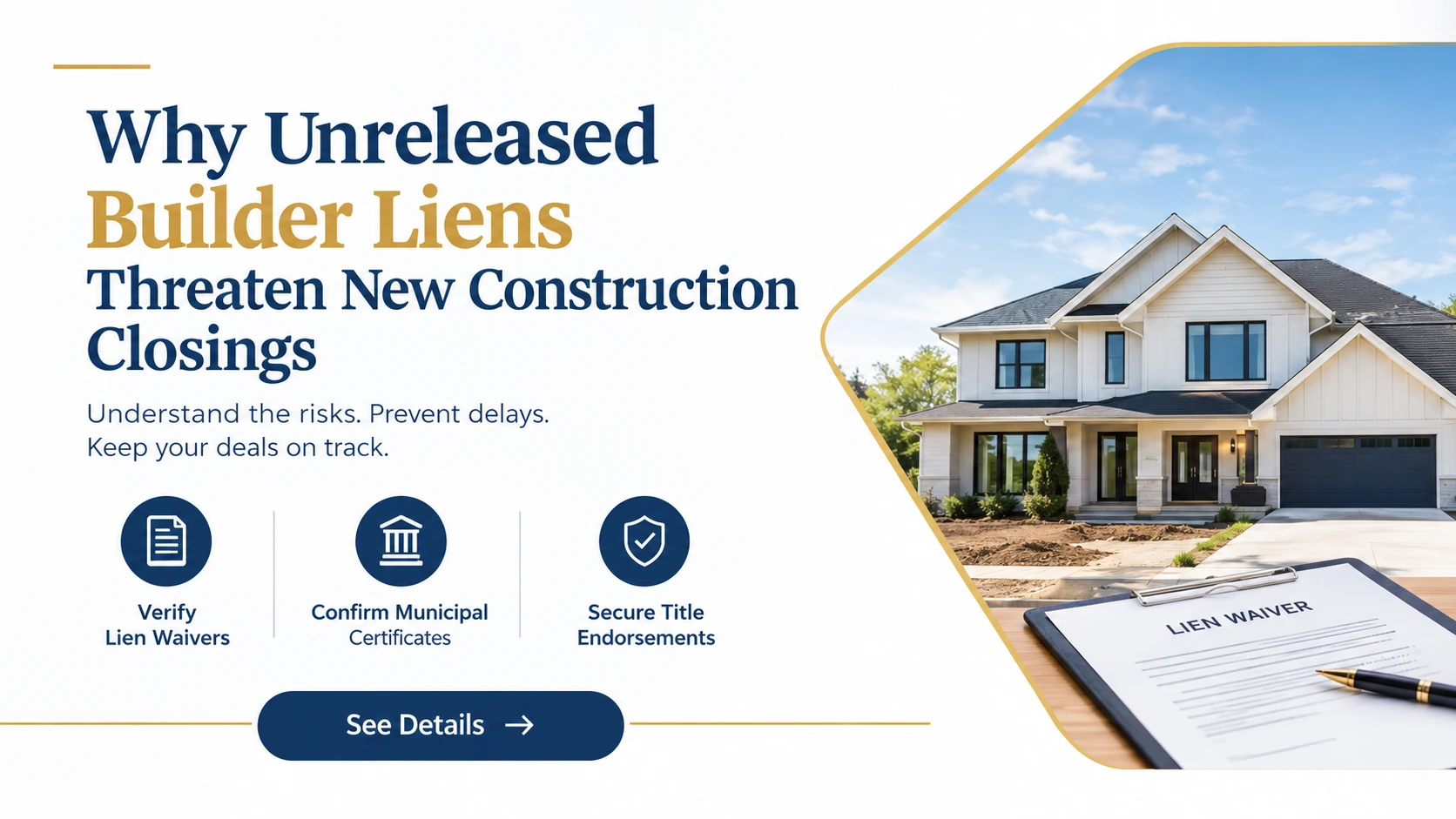 Why Unreleased Builder Liens Threaten New Construction Closings
